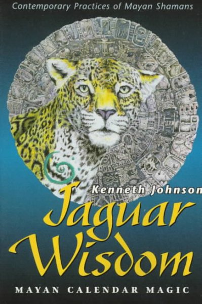 Jaguar Wisdom: Mayan Calendar Magic (Contemporary Practices of Mayan Shamans)