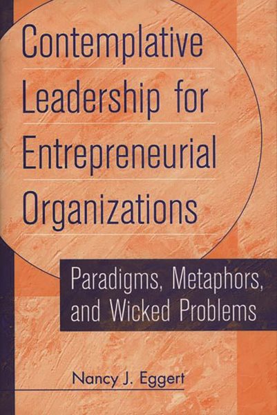 Contemplative Leadership for Entrepreneurial Organizations: Paradigms, Metaphors, and Wicked Problems cover
