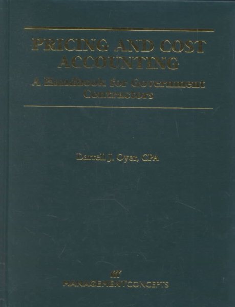 Pricing and Cost Accounting: A Handbook for Government Contractors