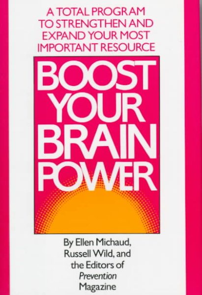 Boost Your Brain Power: A Total Program to Strengthen and Expand Your Most Important Resource cover