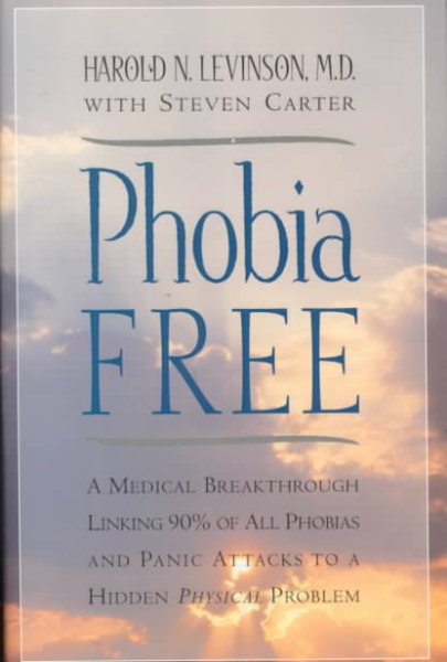 Phobia Free: A Medical Breakthrough Linking 90% of All Phobias and Panic Attacks to a Hidden Physical Problem cover