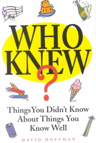 Who Knew? Things You Didn't Know About Things You Know Well cover