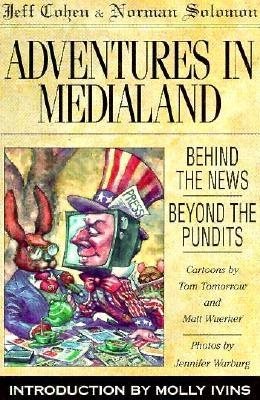 Adventures in Medialand: Behind the News, Beyond the Pundits