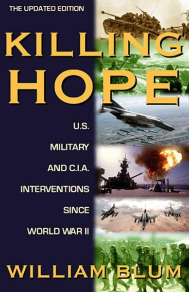 Killing Hope: U.S. Military and C.I.A. Interventions Since World War II--Updated Through 2003 cover