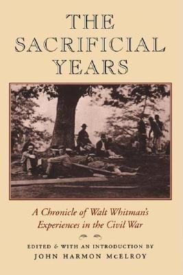 The Sacrificial Years: A Chronicle of Walt Whitman's Experiences in the Civil War cover