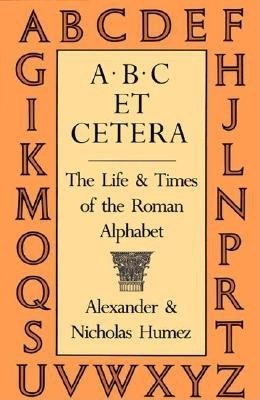 ABC Et Cetera: The Life & Times of the Roman Alphabet cover
