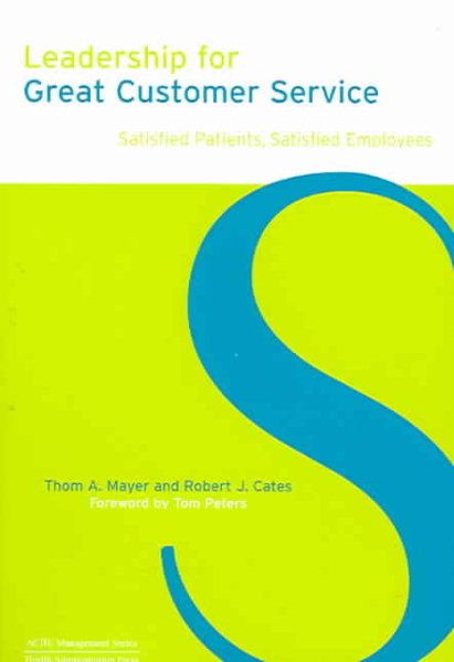 Leadership for Great Customer Service: Satisfied Patients, Satisfied Employees (ACHE Management) cover