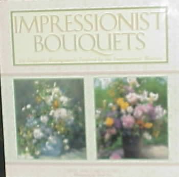 Impressionist Bouquets: 24 Exquisite Arrangements Inspired by the Impressionist Masters