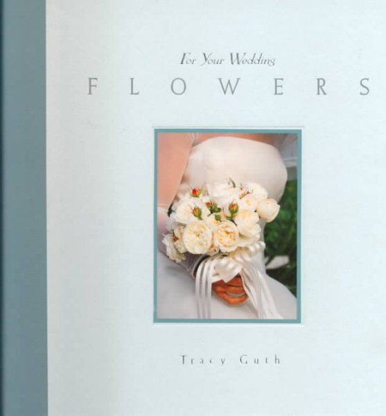 Flowers: For Your Wedding (For Your Wedding Series)