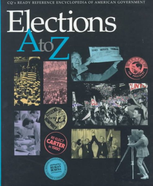 Elections A to Z (Cq's Ready Reference Encyclopedia of American Government)