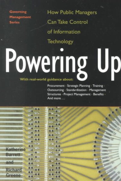 Powering Up: How Public Managers Can Take Control of Information Technology (Governing Management Series)