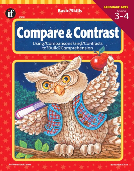 Basic Skills Compare and Contrast, Grades 3 to 4: Using Comparisons and Contrasts to Build Comprehension
