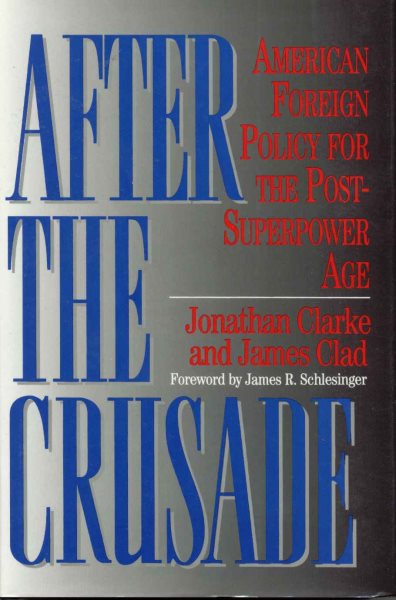 After the Crusade: American Foreign Policy for the Post-Superpower Age cover