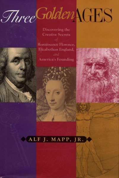 Three Golden Ages: Discovering the Creative Secrets of Renaissance Florence, Elizabethan England, and America's Founding cover