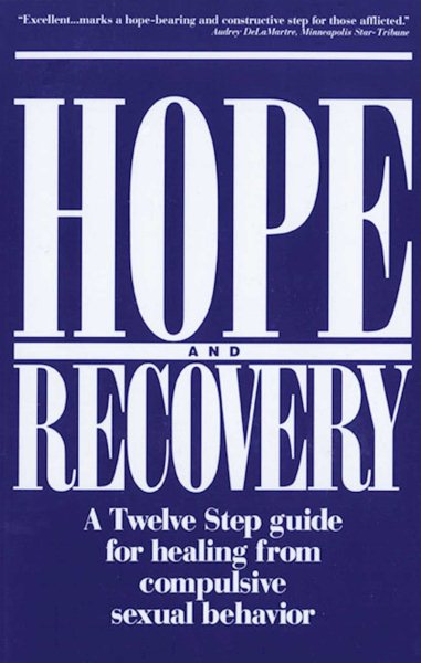 Hope and Recovery: A Twelve Step Guide for Healing From Compulsive Sexual Behavior cover
