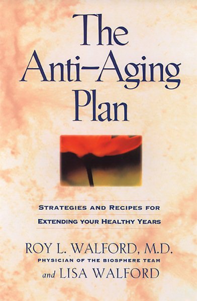 The Anti-Aging Plan: Strategies and Recipes for Extending Your Healthy Years, First Trade Edition cover