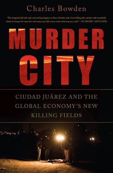 Murder City: Ciudad Juarez and the Global Economy's New Killing Fields cover