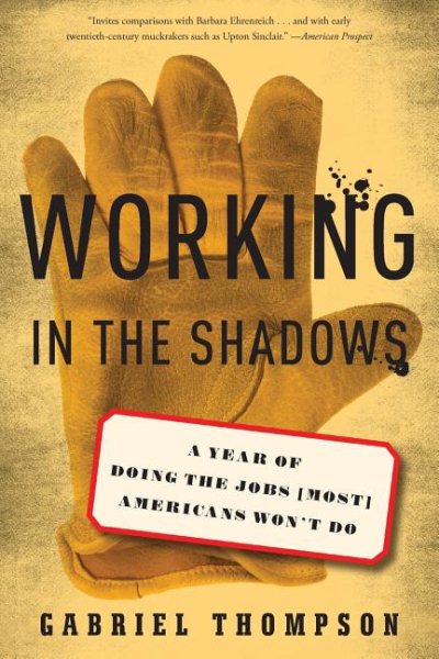 Working in the Shadows: A Year of Doing the Jobs (Most) Americans Won't Do cover