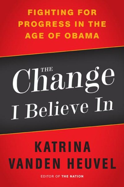 The Change I Believe In: Fighting for Progress in the Age of Obama cover