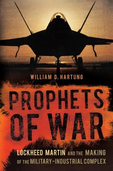 Prophets of War: Lockheed Martin and the Making of the Military-Industrial Complex cover