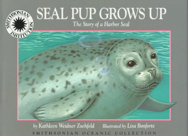 Seal Pup Grows Up: The Story of a Harbor Seal - a Smithsonian Oceanic Collection Book cover