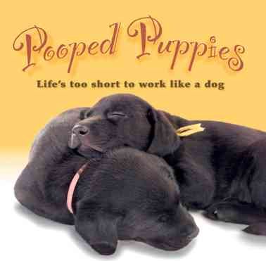 Pooped Puppies: Life's Too Short to Work Like a Dog cover