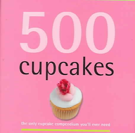500 Cupcakes: The Only Cupcake Compendium You'll Ever Need (500 Cooking (Sellers)) cover