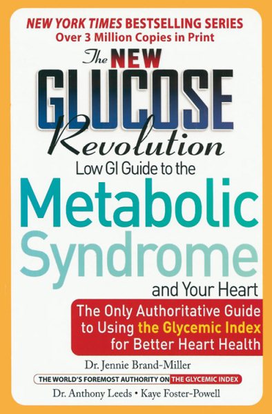 The New Glucose Revolution Low GI Guide to the Metabolic Syndrome and Your Heart: The Only Authoritative Guide to Using the Glycemic Index for Better Heart Health