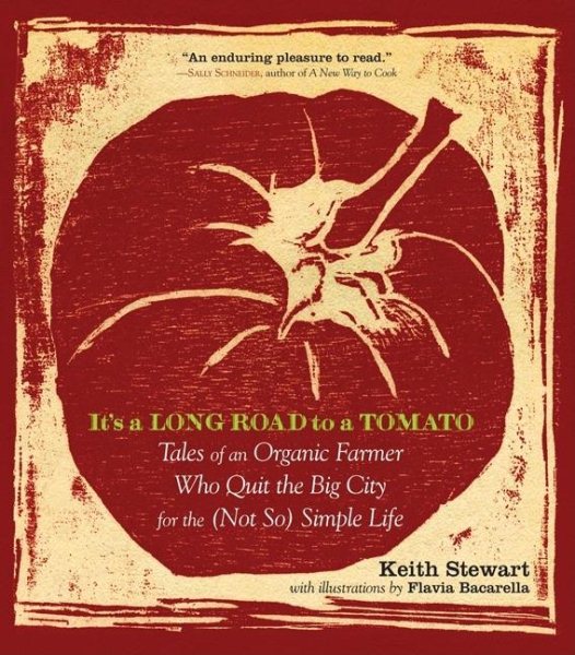 It's a Long Road to a Tomato: Tales of an Organic Farmer Who Quit the Big City for the (Not So) Simple Life