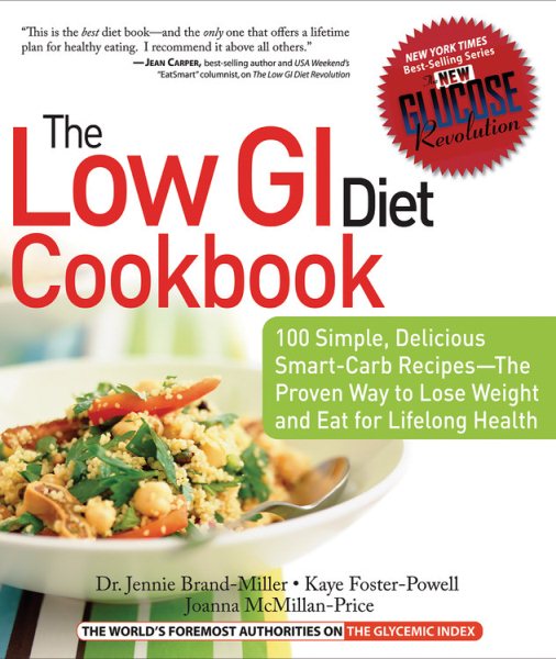 The Low GI Diet Cookbook: 100 Simple, Delicious Smart-Carb Recipes-The Proven Way to Lose Weight and Eat for Lifelong Health (Glucose Revolution) cover