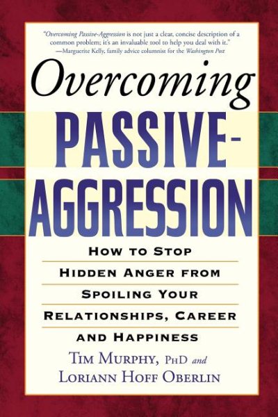 Overcoming Passive-Aggression: How to Stop Hidden Anger from Spoiling Your Relationships, Career and Happiness cover