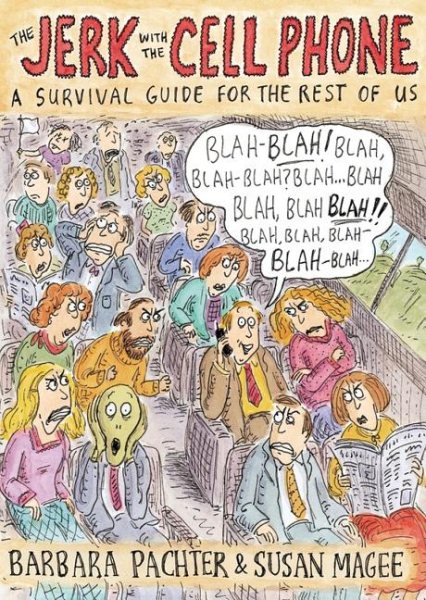 The Jerk with the Cell Phone: A Survival Guide for the Rest of Us cover
