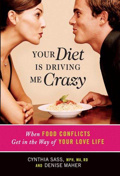 Your Diet Is Driving Me Crazy: When Food Conflicts Get in the Way of Your Love Life cover