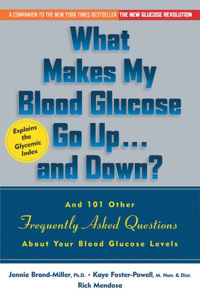 What Makes My Blood Glucose Go Up...And Down? And 101 Other Frequently Asked Questions About Your Blood Glucose Levels cover