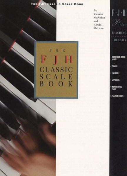The FJH Classic Scale Book: Major and Minor Scales, Chords, Cadences, and Arpeggios with Instructional Material and Practice Guides (FJH Piano Teaching Library) cover