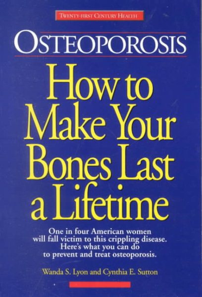 Osteoporosis: How to Make Your Bones Last a Lifetime (Twenty-First Century Health) cover
