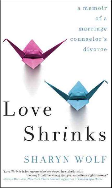 Love Shrinks: A Memoir of a Marriage Counselor's Divorce cover