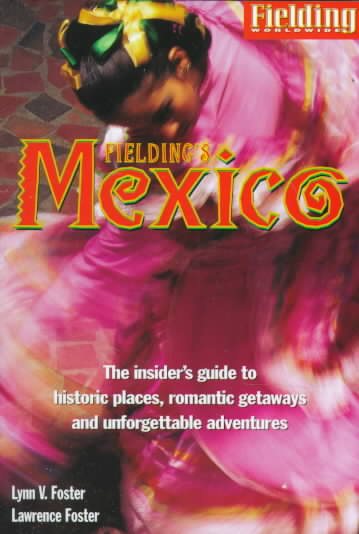 Fielding's Mexico: The Insider's Guide to Historic Places, Romantic Getaways and Unforgettable Adventures cover