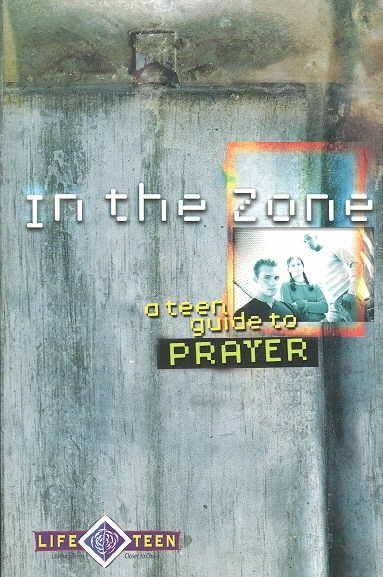 In the Zone: A Teen Guide to Prayer