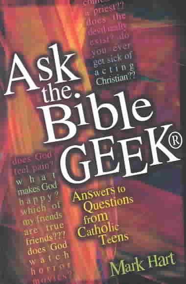 Ask the Bible Geek®: Answers to Questions From Catholic Teens cover