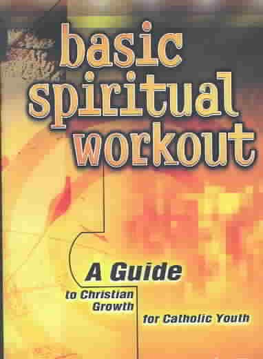 Basic Spiritual Workout: A Guide to Christian Growth for Catholic Youth