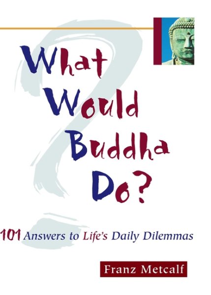 What Would Buddha Do?: 101 Answers to Life's Daily Dilemmas cover