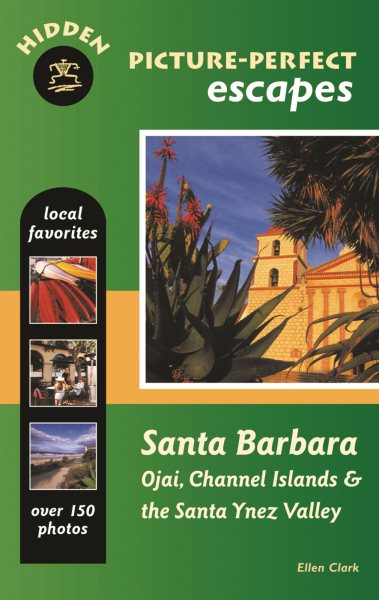Hidden Picture-Perfect Escapes Santa Barbara: Ojai, Channel Islands, and the Santa Ynez Valley cover