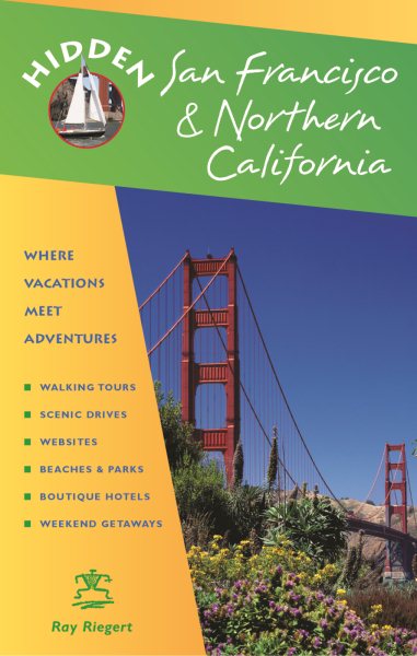 Hidden San Francisco and Northern California: Including Napa, Sonoma, Mendocino, Santa Cruz, Monterey, Yosemite, and Lake Tahoe (Hidden Travel)