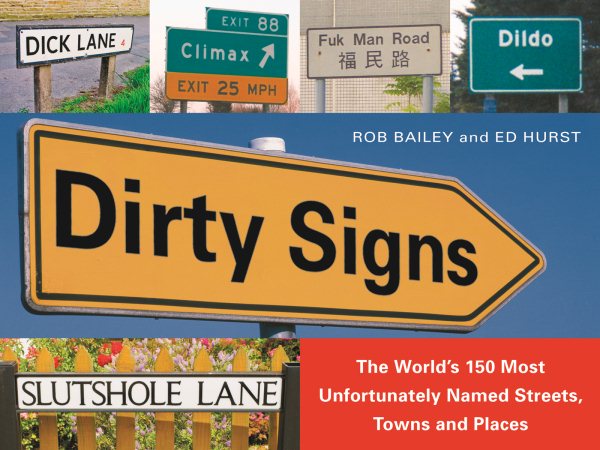 Dirty Signs: The World's 150 Most Unfortunately Named Streets, Towns and Places cover
