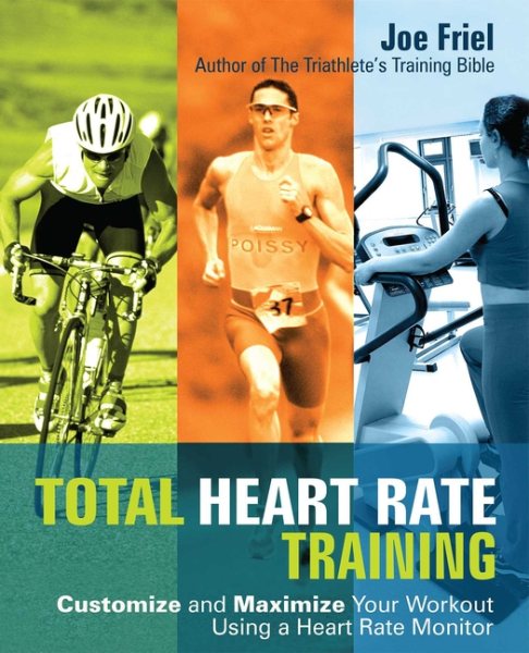 Total Heart Rate Training: Customize and Maximize Your Workout Using a Heart Rate Monitor cover