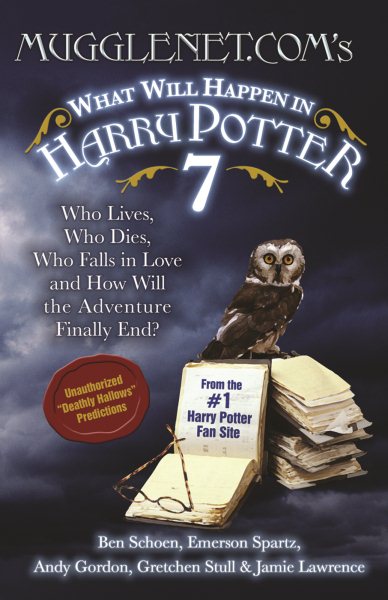 Mugglenet.Com's What Will Happen in Harry Potter 7: Who Lives, Who Dies, Who Falls in Love and How Will the Adventure Finally End cover