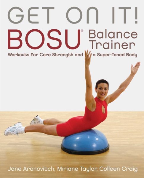 Get On It!: BOSU® Balance Trainer Workouts for Core Strength and a Super Toned Body (Dirty Everyday Slang)