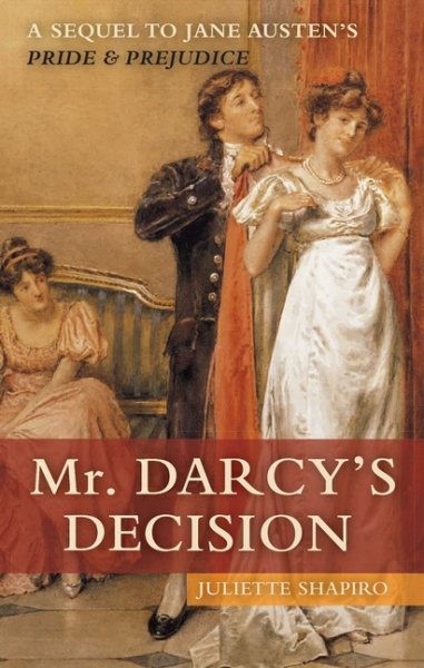 Mr. Darcy's Decision: A Sequel to Jane Austen's Pride and Prejudice cover