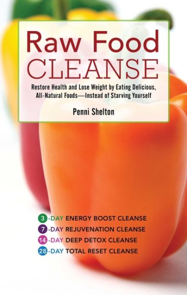 Raw Food Cleanse: Restore Health and Lose Weight by Eating Delicious, All-Natural Foods ? Instead of Starving Yourself cover